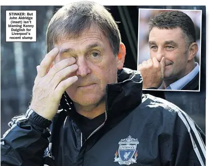  ??  ?? STINKER: But John Aldridge (inset) isn’t blaming Kenny Dalglish for Liverpool’s recent slump