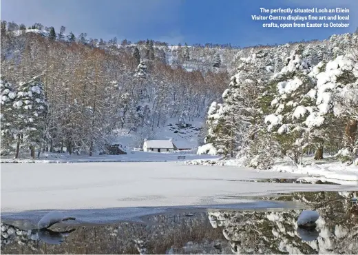  ??  ?? The perfectly situated Loch an Eilein Visitor Centre displays fine art and local crafts, open from Easter to October