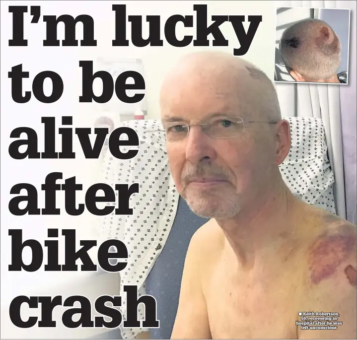  ??  ?? ● Keith Robertson, 59, recovering in hospital after he was left unconsciou­s