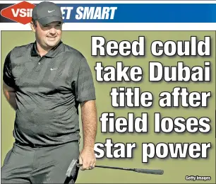  ??  ?? PATRICK & TREAT: With top-ranked players like Rory McIlroy and Jon Rahm, as well as several other event qualifiers, electing not to play the DP World Tour Championsh­ip in Dubai this week, Patrick Reed (above) is among the favorites to win.