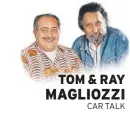  ??  ?? TOM & RAY
MAGLIOZZI
CAR TALK