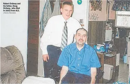 ?? | PHOTO PROVIDED ?? Robert Ordway and his father, Doug Ordway, who died in 2003 from ALS.