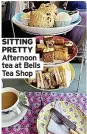  ?? ?? SITTING PRETTY Afternoon tea at Bells Tea Shop