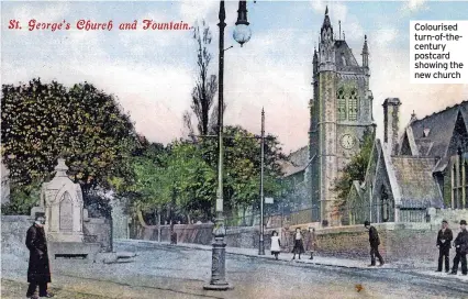  ?? ?? Colourised turn-of-thecentury postcard showing the new church