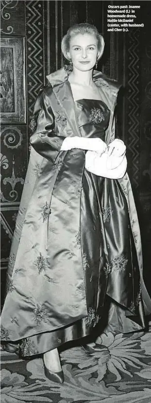  ?? ?? Oscars past: Joanne Woodward (l.) in homemade dress, Hattie McDaniel (center, with husband) and Cher (r.).