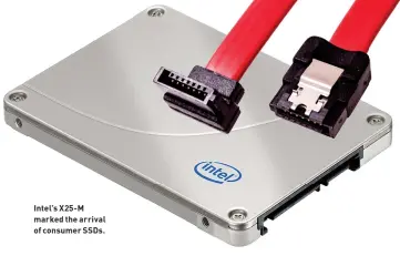  ??  ?? Intel’s X25-M marked the arrival of consumer SSDs.