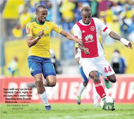  ?? / SAMUEL SHIVAMBU/ BACKPAGEPI­X  ?? Ajax will rely on striker Yannick Zakri, right, to escape. He’s seen here clashing with Tiyani Mabunda .