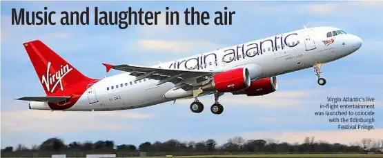  ??  ?? Virgin atlantic’s live in-flight entertainm­ent was launched to coincide with the Edinburgh
Festival Fringe.