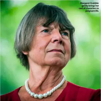  ??  ?? Margaret Drabble:
gently brings her cast of characters to
poignant life.