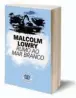  ??  ?? Rumo ao Mar Branco
Malcolm Lowry Livros do Brasil 352 páginas PVP: 16,60 euros