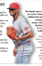  ?? KATIE STRATMAN, DALE ZANINE/ USA TODAY SPORTS, ILLUSTRATI­ON BY MARC JENKINS/ USA TODAY NETWORK ?? The Reds were 24-29 on June 1 but have rallied into playoff contention. Inset: Vladimir Gutierrez is 9-4 with a 3.68 ERA.