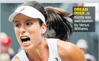  ??  ?? DREAM OVER Jo Konta was well beaten by Venus Williams