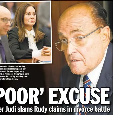  ??  ?? proceeding Thursday, Judith Guiliani (above) said her estranged husband, former Mayor Rudy Giuliani (right), is President Trump’s pro bono lawyer and covers the cost by bundling that work with work for other clients.