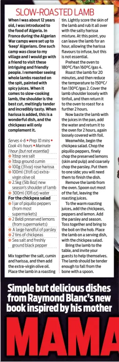  ?? When I was about 12 years old, I was introduced to the food of Algeria. In France during the Algerian War camps were set up to ‘keep’ Algerians. One such camp was close to my village and I would go with a friend to visit these intriguing and friendly peop ?? Mix together the salt, cumin and harissa, and then add the extra-virgin olive oil. Place the lamb in a roasting