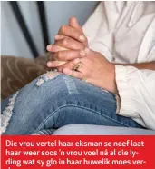  ??  ?? Die vrou vertel haar eksman se neef laat haar weer soos ’n vrou voel ná al die lyding wat sy glo in haar huwelik moes verduur.