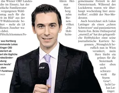  ?? WURZINGER ?? Der aus Hartberg stammende Lukas Lattinger (30) moderiert ab sofort die tägliche Bundesländ­ersendung
„Wien heute“aus dem Orf-funkhaus