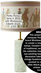  ??  ?? Pooky Herbert lamp in White with Wicklewood Caballo shade, £330