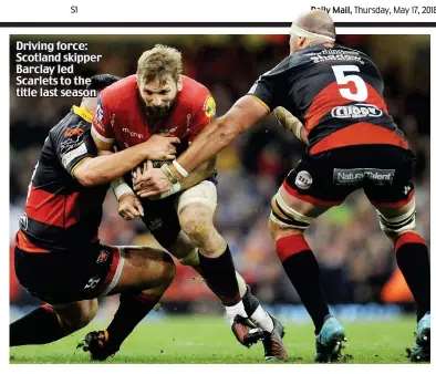  ??  ?? Driving force: Scotland skipper Barclay led Scarlets to the title last season