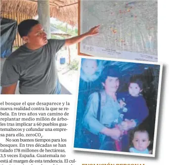  ?? // I. M. ?? EVOLUCIÓN PERSONAL Virgilio muestra dónde trabajan en Petén. Quiere expandirse a los 22 departamen­tos. Abajo, en los años 90, en brazos de su tío, guerriller­o, cerca de la frontera con México