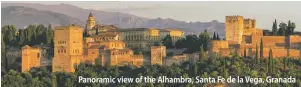  ??  ?? Panoramic view of the Alhambra, Santa Fe de la Vega, Granada