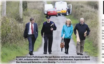  ?? Photo Domnick Walsh ?? Assistant State Pathologis­t Margot Bolster arrives at the scene on April 4, 2017, in Rattoo with(from left) Detective John Brennan, Superinten­dent Dan Keane and Detective John Heaslip.