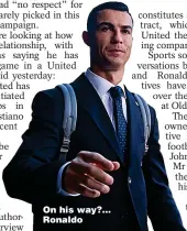  ?? ?? On his way?... Ronaldo