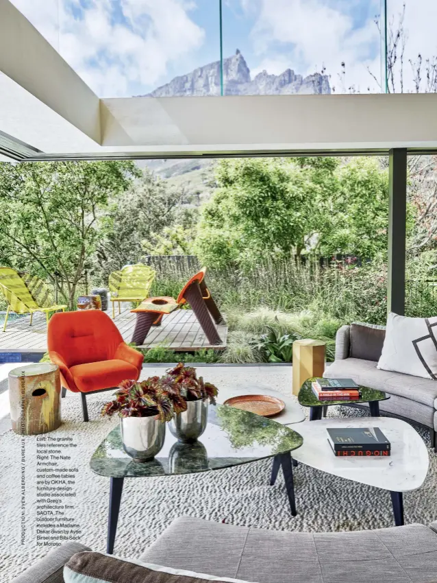  ??  ?? Right: The Nate Armchair, custom- made sofa and coffee tables are by OKHA, the furniture design studio associated with Greg’s architectu­re firm, SAOTA. The outdoor furniture includes a Madame Dakar divan by Ayse Birsel and Bibi Seck for Moroso.