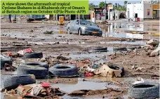  ?? ?? A view shows the aftermath of tropical
Cyclone Shaheen in al-khaburah city of Oman’s al-batinah region on October 4 (File Photo -AFP)