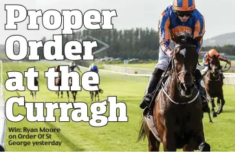  ??  ?? Win: Ryan Moore on Order Of St George yesterday