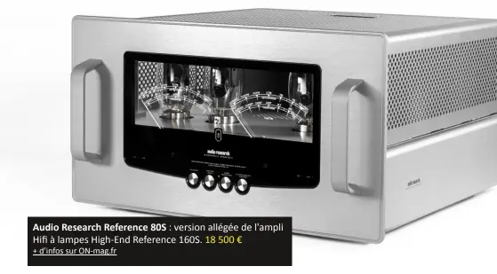  ??  ?? Audio Research Reference 80S : version allégée de l'ampli Hifi à lampes High-end Reference 160S. 18 500 € + d’infos sur On-mag.fr