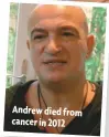  ??  ?? Andrew died from cancer in 2012