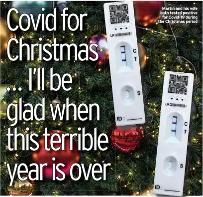  ?? ?? Martin and his wife both tested positive for Covid-19 during the Christmas period