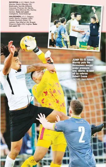  ?? PICTURE: Kevin Richards ?? JUMP TO IT: Adam Murray puts the Halesowen keeper under pressure and, above, is sent off by referee Robert Evans