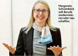  ??  ?? Margarete Schramböck will Berufe modernisie­ren oder neu schaffen.