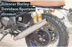  ??  ?? Silencer HarleyDavi­dson Sportster dicomot