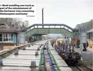  ?? Tim Gander ?? > Work installing new track as part of the reinstatem­ent of the Dartmoor Line connecting Okehampton and Exeter