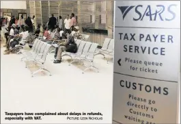  ?? PICTURE: LEON NICHOLAS ?? Taxpayers have complained about delays in refunds, especially with VAT.