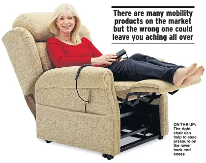  ??  ?? ON THE UP: The right chair can help to ease pressure on the lower back and knees