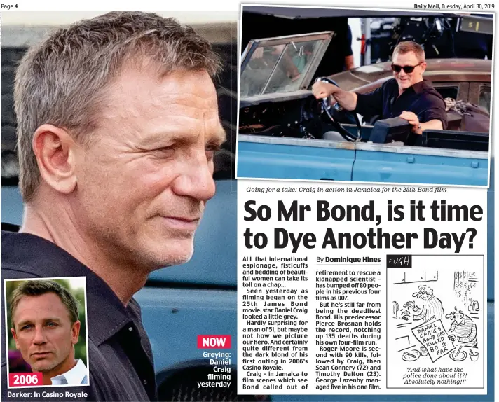  ??  ?? Darker: In Casino Royale Greying: Daniel Craig filming yesterday Going for a take: Craig in action in Jamaica for the 25th Bond film ‘And what have the police done about it?! Absolutely nothing!!’