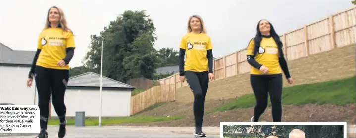  ??  ?? Walk this waykerry Mchugh with friends Kaitlin and Khloe, set for their virtual walk for Beatson Cancer Charity