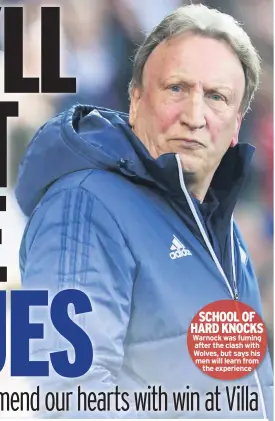  ??  ?? SCHOOL OF HARD KNOCKS Warnock was fuming after the clash with Wolves, but says his men will learn from the experience