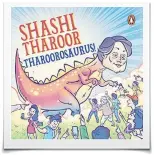  ??  ?? THAROOROSA­URUS Author: Shashi Tharoor
Illustrato­r: Mihir Joglekar
Publisher: Penguin
Pages: 336 Price: ~399