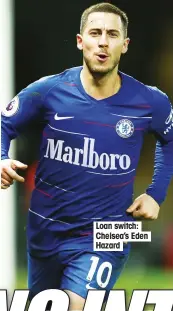  ??  ?? Loan switch: Chelsea’s Eden Hazard