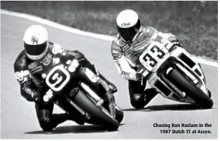  ??  ?? Chasing Ron Haslam in the 1987 Dutch TT at Assen.