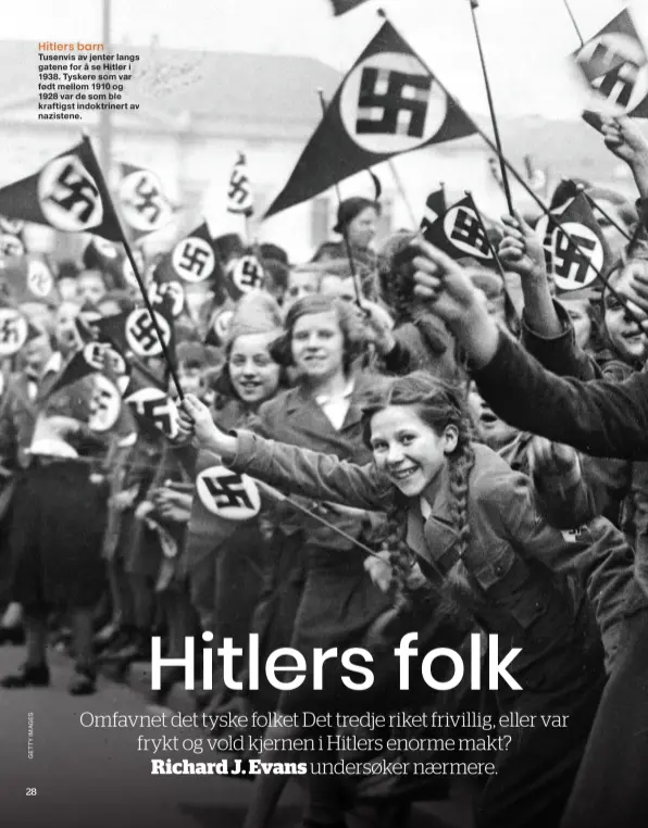  ??  ?? Hitlers barnTusenv­is av jenter langs gatene for å se Hitler i 1938. Tyskere som var født mellom 1910 og 1928 var de som ble kraftigst indoktrine­rt av nazistene.