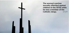  ?? STUFF ?? The woman’s partner sexually offended against children in the 1970s while he was a member of the Catholic clergy.