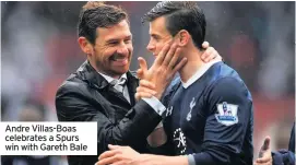  ??  ?? Andre Villas-Boas celebrates a Spurs win with Gareth Bale
