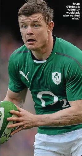  ??  ?? Brian O’Driscoll: ‘A doctor would ask who wanted what’