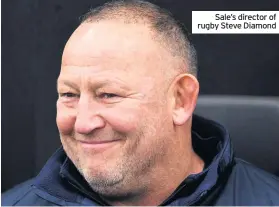  ??  ?? Sale’s director of rugby Steve Diamond