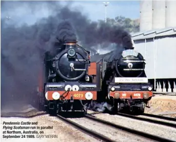  ?? GARY MERRIN ?? Pendennis Castle and Flying Scotsman run in parallel at Northam, Australia, on September 24 1989.